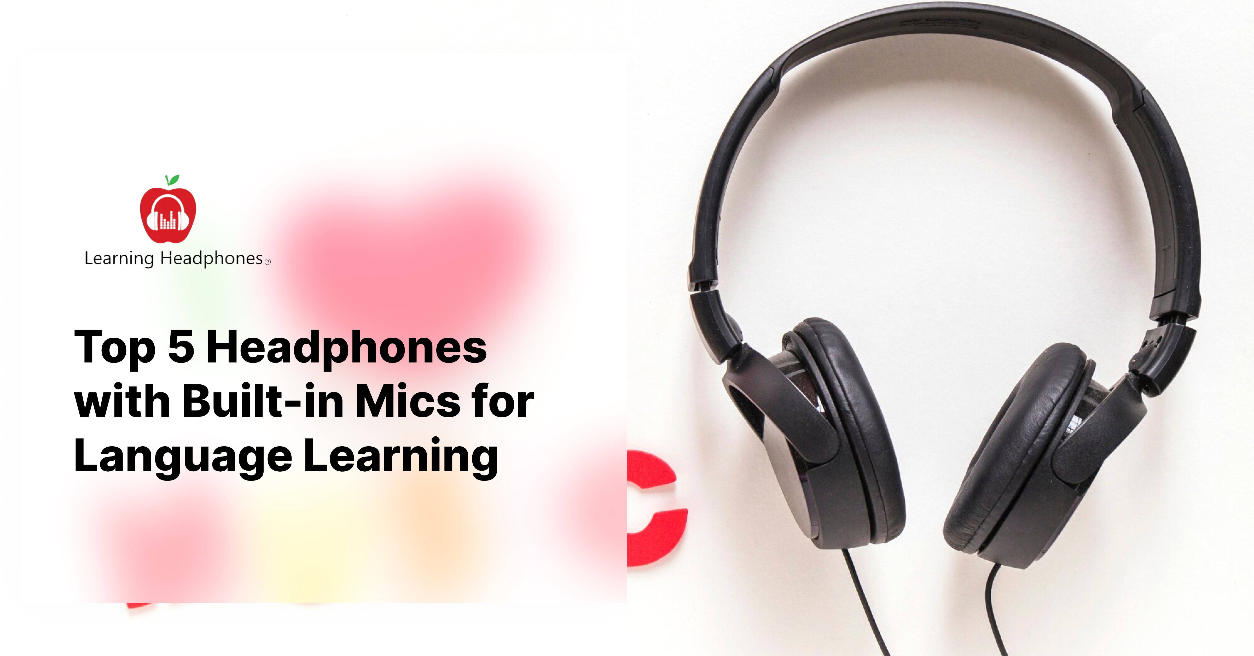 Top 5 Headphones with Built-in Mics for Language Learning