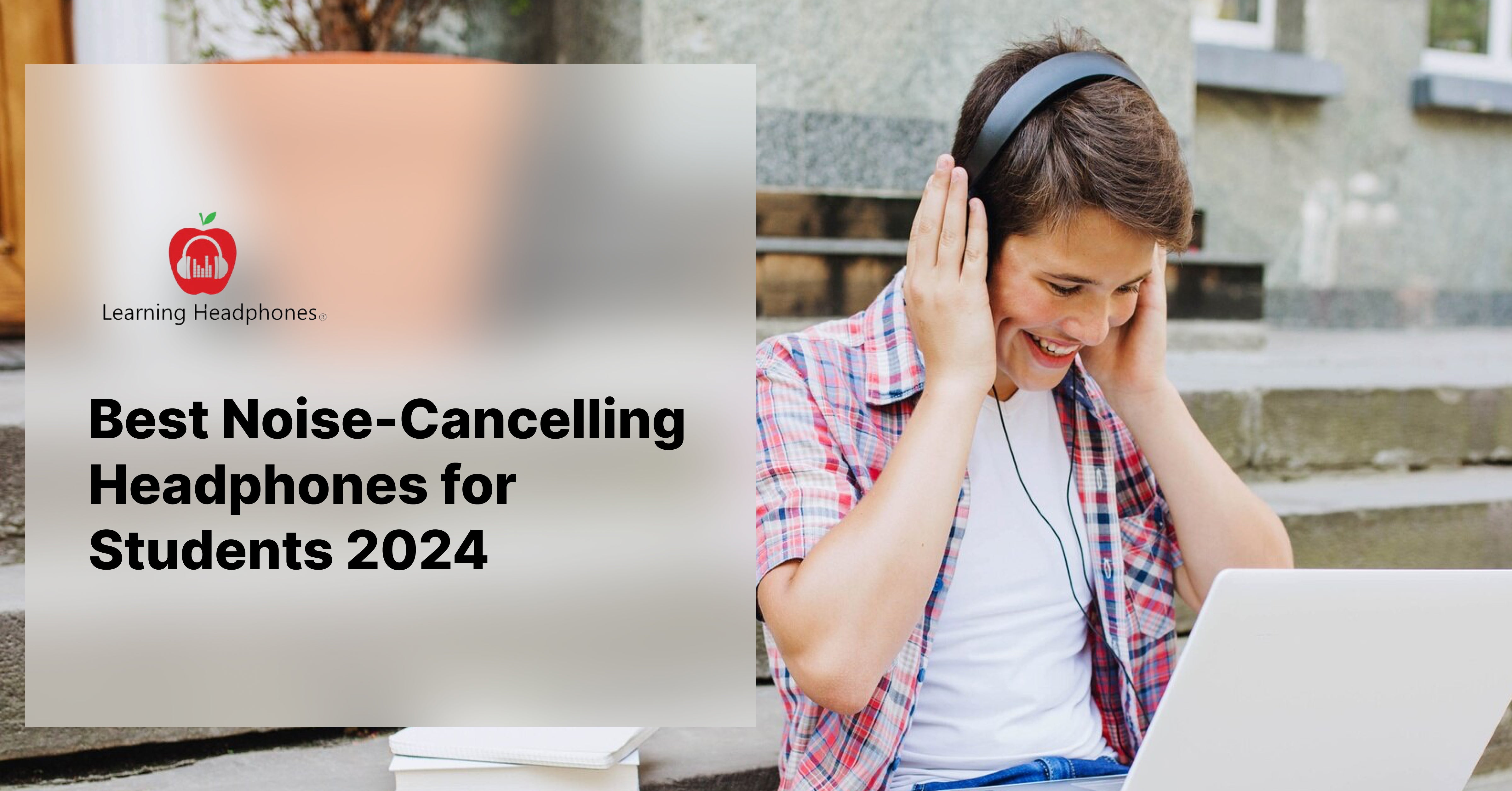 Best Noise-Cancelling Headphones for Students 2024