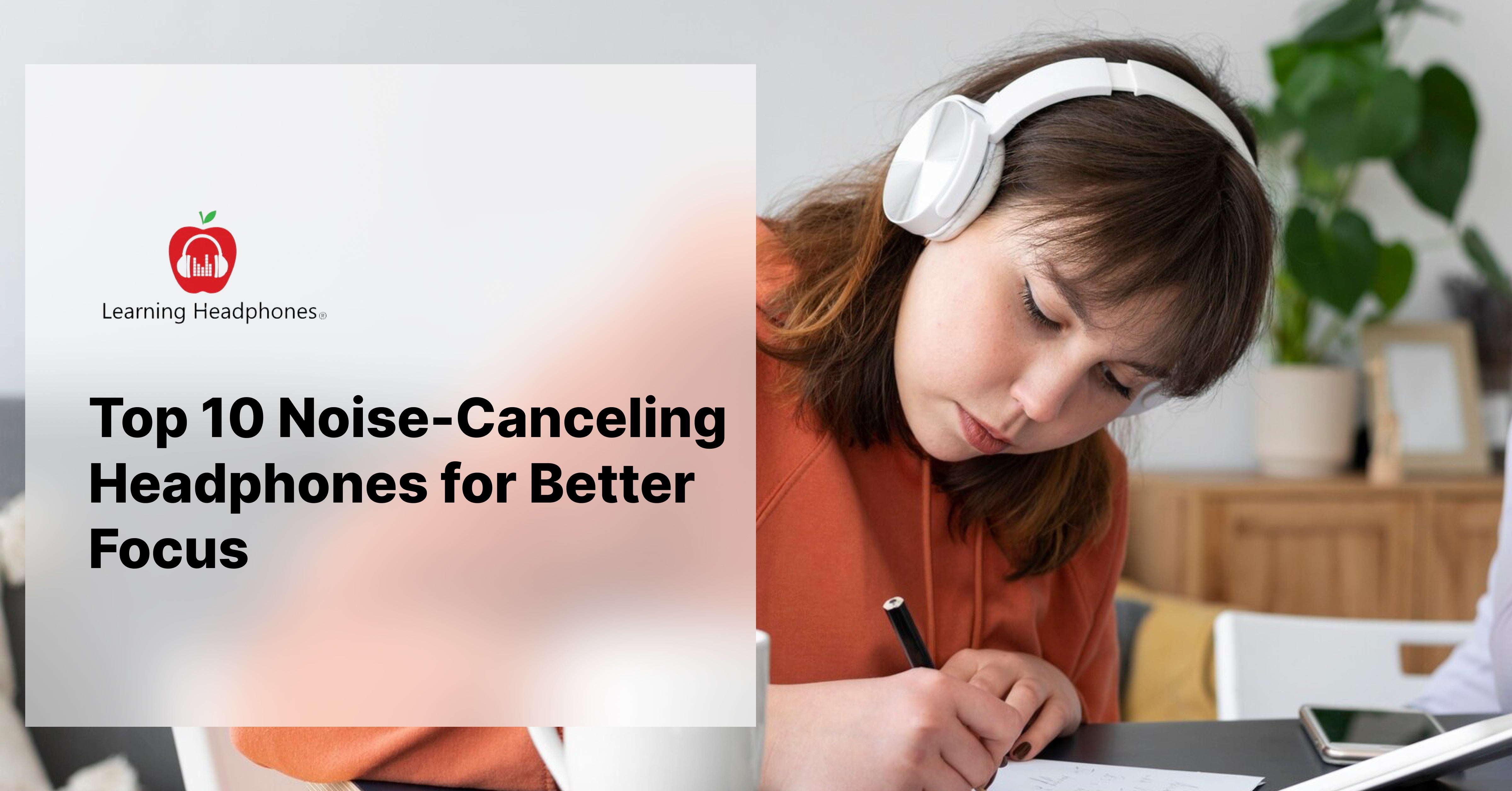 Top 10 Noise-Canceling Headphones for Better Focus