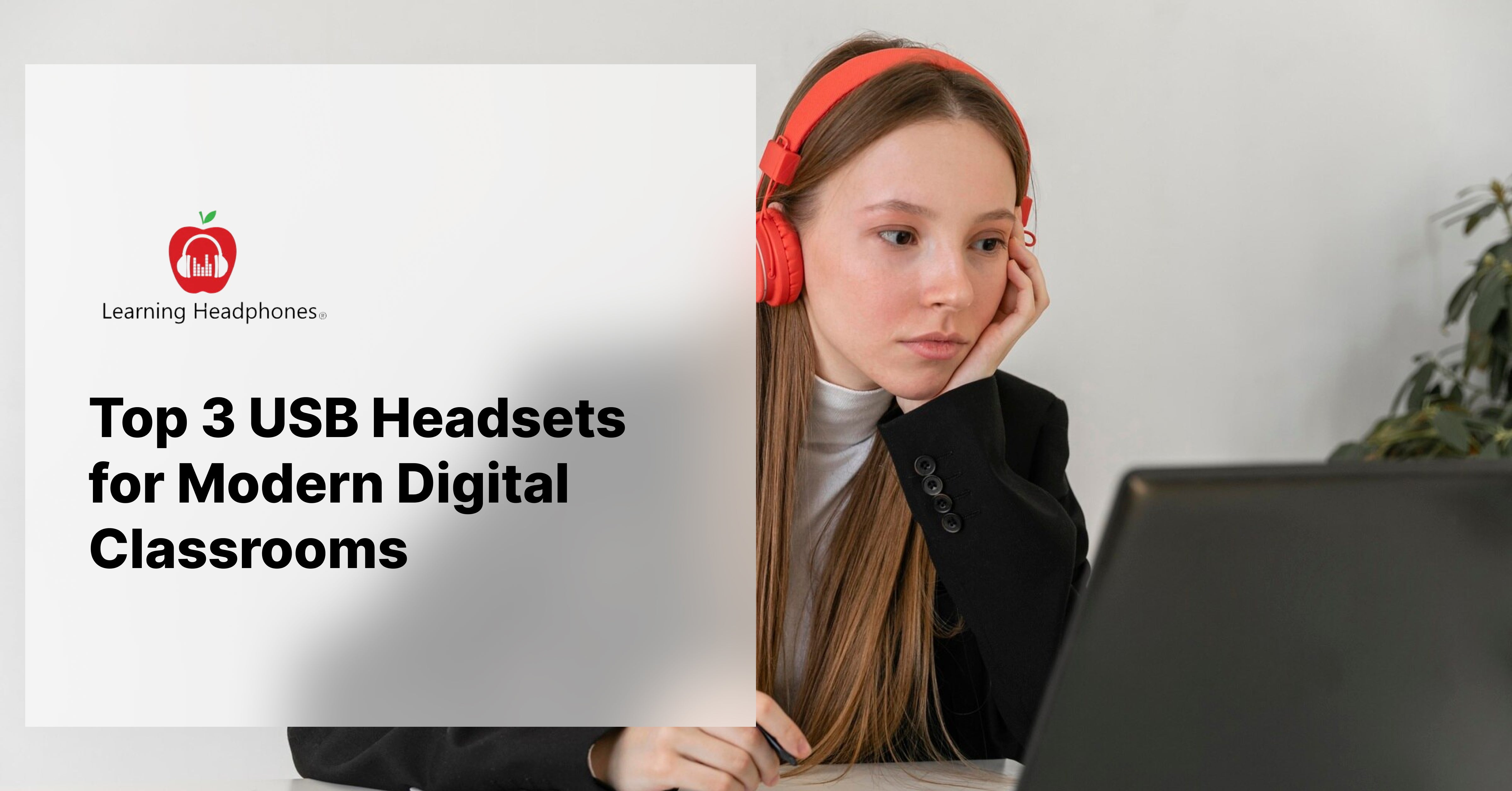 Top 3 USB Headsets for Modern Digital Classrooms