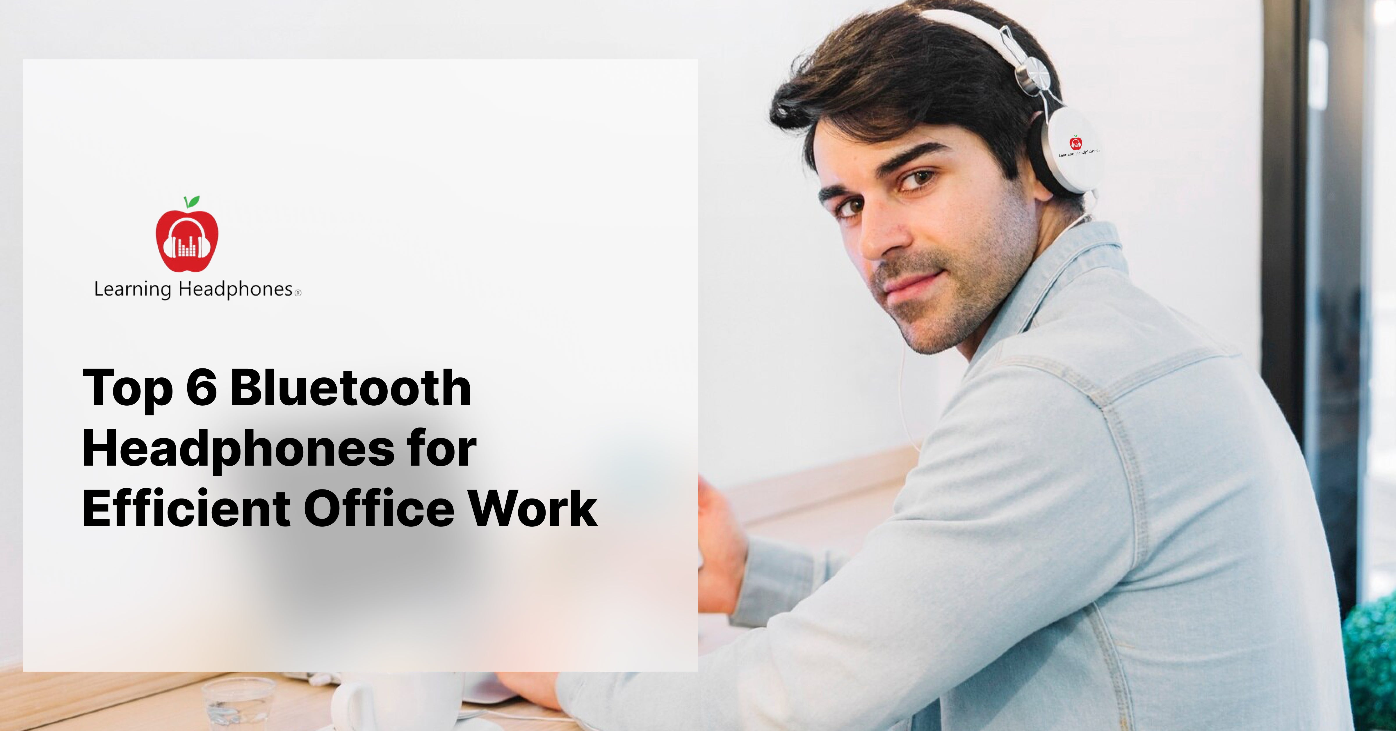 Top 6 Bluetooth Headphones for Efficient Office Work