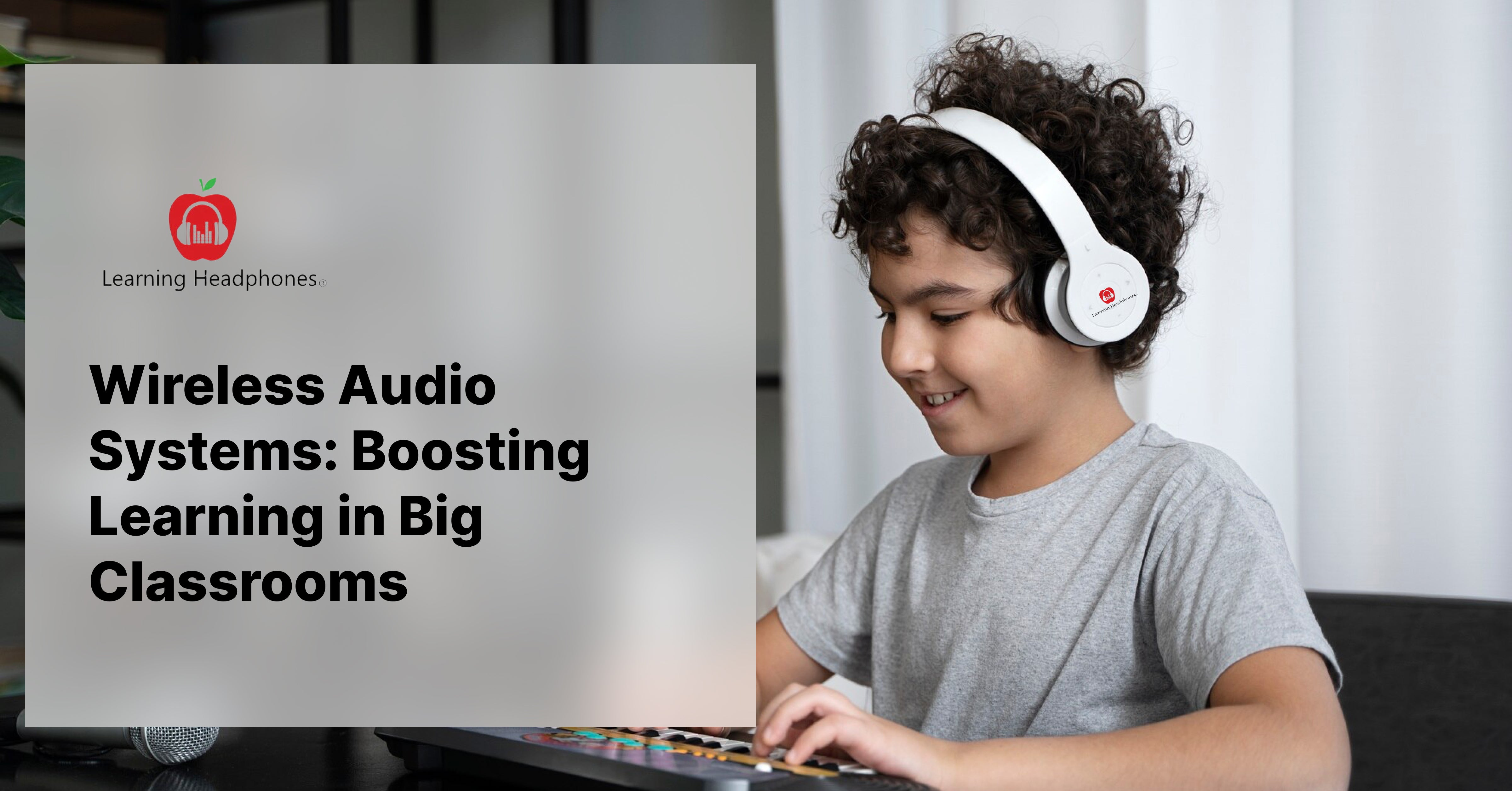 Wireless Audio Systems: Boosting Learning in Big Classrooms